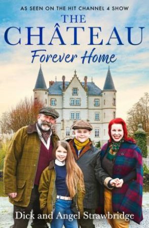 The Chateau - Forever Home by Dick Strawbridge & Angel Strawbridge