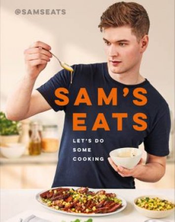 Sam's Eats: Let's Do Some Cooking by Sam Way