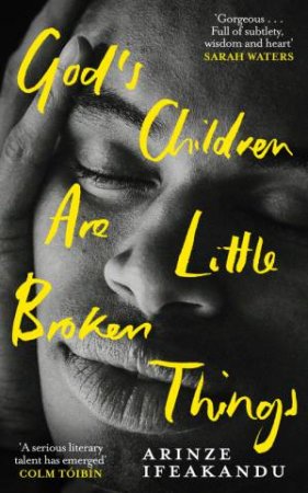 God's Children Are Little Broken Things by Arinze Ifeakandu