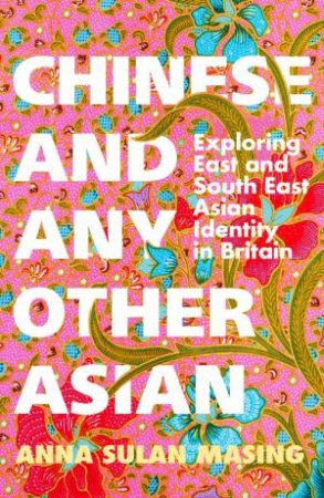 Chinese and Any Other Asian by Anna Sulan Masing