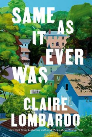 Same As It Ever Was by Claire Lombardo