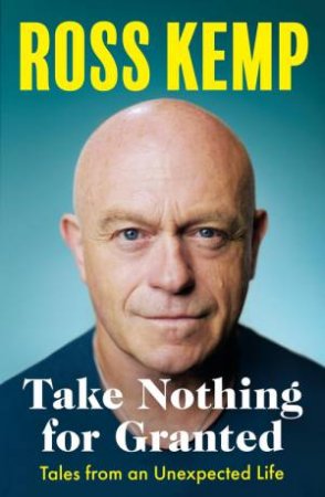 Take Nothing For Granted by Ross Kemp