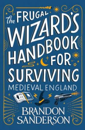 The Frugal Wizard s Handbook for Surviving Medieval England by Brandon Sanderson