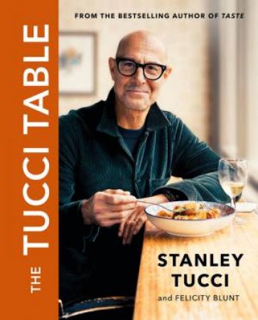 The Tucci Table by Stanley Tucci & Felicity Blunt