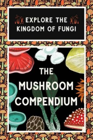 The Mushroom Compendium by Lee Davies & Ali Pattullo & Alice Pattullo