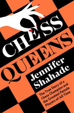 Chess Queens by Jennifer Shahade