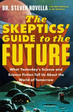 The Skeptics' Guide to the Future by Steven Novella