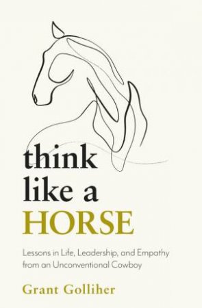 Think Like a Horse by Grant Golliher