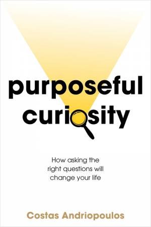 Purposeful Curiosity by Dr Costas Andriopoulos