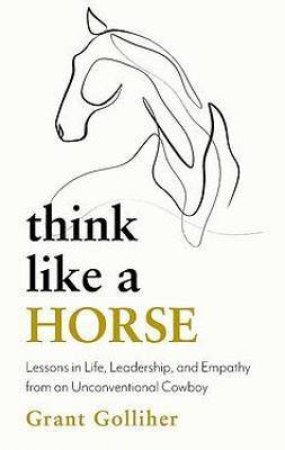 Think Like A Horse by Grant Golliher