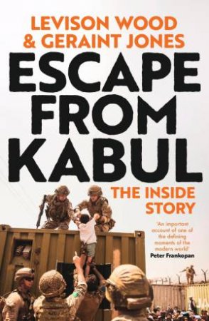 Escape from Kabul by Levison Wood & Geraint Jones
