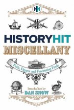 The History Hit Miscellany of Facts Figures and Fascinating Finds