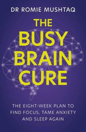 The Busy Brain Cure by Dr Romie Mushtaq