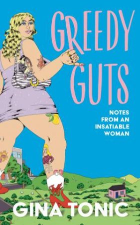 Greedy Guts by Gina Tonic