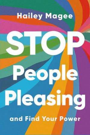 STOP PEOPLE PLEASING And Find Your Power by Hailey Paige Magee