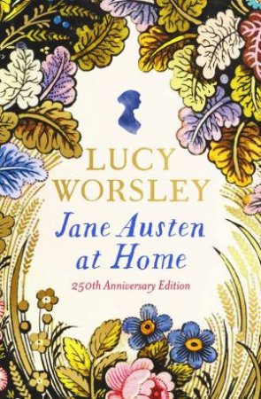 Jane Austen at Home by Lucy Worsley