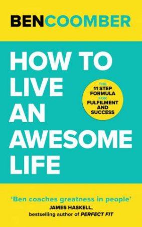 How To Live An Awesome Life by Ben Coomber