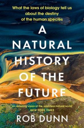 A Natural History of the Future by Rob Dunn