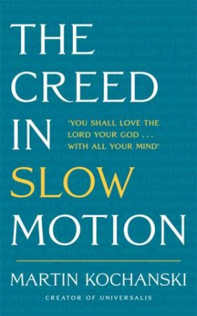 The Creed in Slow Motion by Martin Kochanski