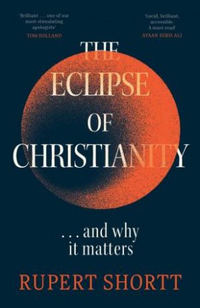 The Eclipse of Christianity by Rupert Shortt