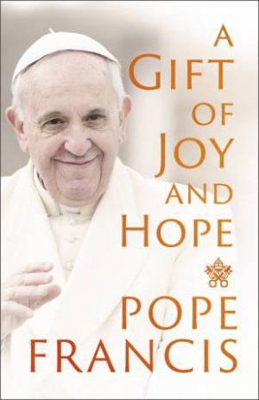 A Gift of Joy and Hope by Pope Francis