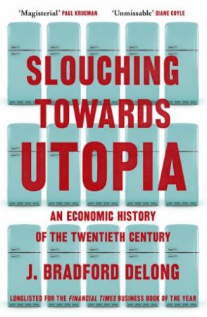 Slouching Towards Utopia by Brad de Long