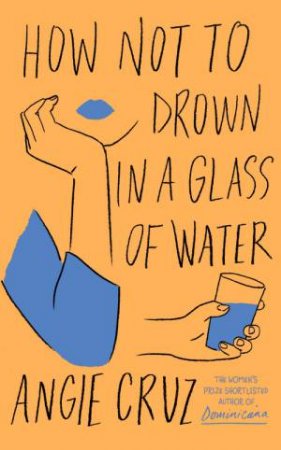 How Not To Drown In A Glass Of Water by Angie Cruz