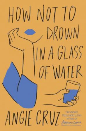 How Not to Drown in a Glass of Water by Angie Cruz