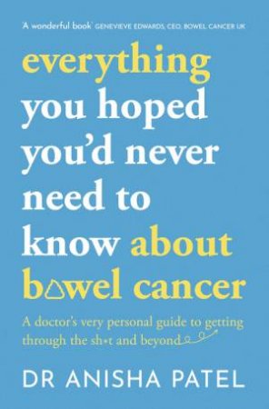 everything you hoped you'd never need to know about bowel cancer by Anisha Patel