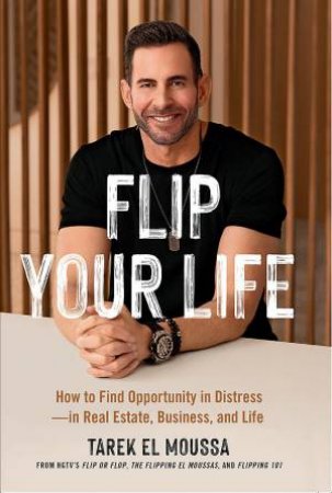 Flip Your Life by Tarek El Moussa