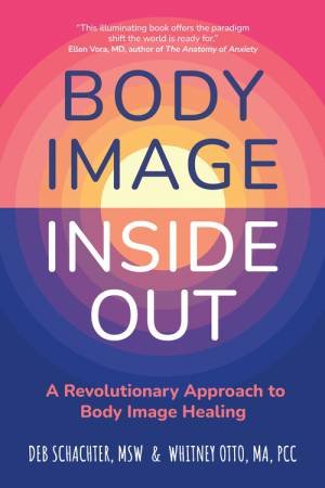 Body Image Inside Out by Deb Schachter & Whitney Otto