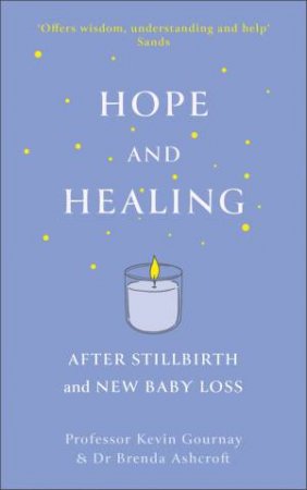 Hope and Healing After Stillbirth And New Baby Loss by Kevin Gournay