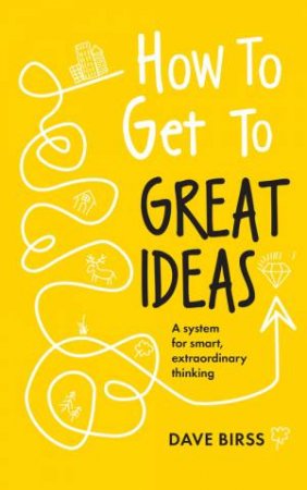 How to Get to Great Ideas by Dave Birss