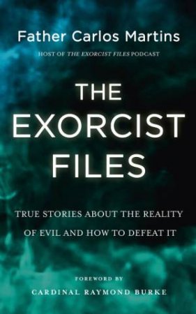 The Exorcist Files by Father Carlos Martins