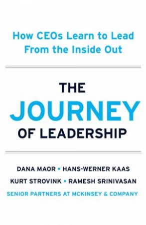 The Journey of Leadership by Dana Maor & Hans-Werner Kaas & Kurt Strovink & Ramesh Srinivasan