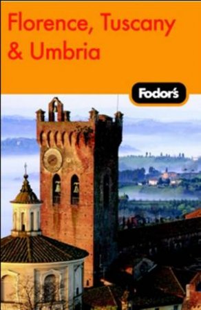 Fodor's Florence, Tuscany And Umbria, 8th Ed by Fodor's