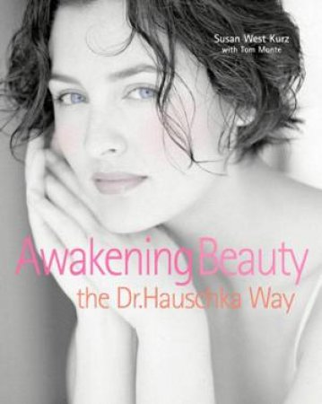 Awakening Beauty The Dr Hauschka Way by Susan West Kurz