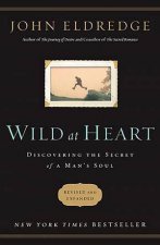 Wild at Heart Revised  Updated Discovering the Secret of a Mans Soul