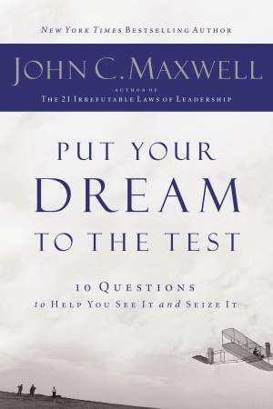 Put Your Dream To The Test by John Maxwell