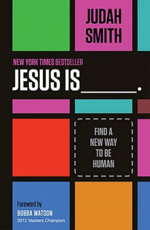 Jesus Is: Find a New Way to Be Human by Judah Smith