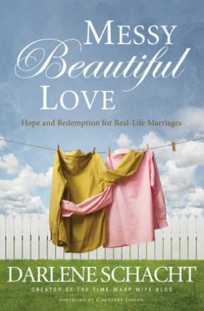 Messy Beautiful Love by Darlene Schacht