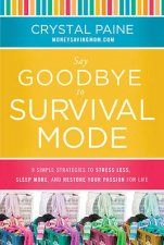 Say Goodbye to Survival Mode 9 Simple Strategies to Stress Less Sleep More and Restore Your Passion for Life