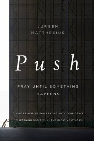Push: Pray Until Something Happens by Jurgen Matthesius
