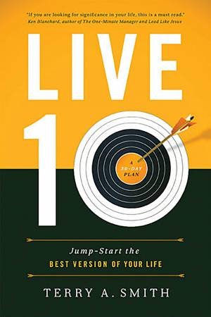 Live Ten: Jump-Start the Best Version of Your Life by Terry Smith