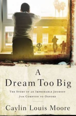 A Dream Too Big by Caylin Louis Moore