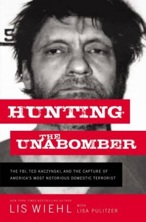 Hunting The Unabomber by Lisa Pulitzer & Lis Wiehl