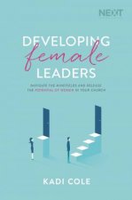 Developing Female Leaders Navigate The Minefields And Release The Potential Of Women In Your Church