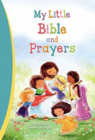 My Little Bible And Prayers by Diane Le Feyer