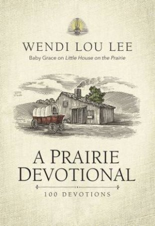 A Prairie Devotional: 100 Devotions by Wendi Lou Lee & Steven Noble