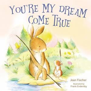 You're My Dream Come True by Jean Fischer & Frank Endersby